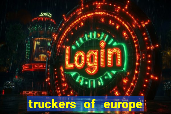truckers of europe 3 dinheiro infinito